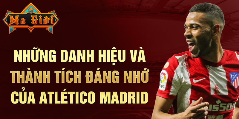 Những danh hiệu và thành tích đáng nhớ của atlético madrid