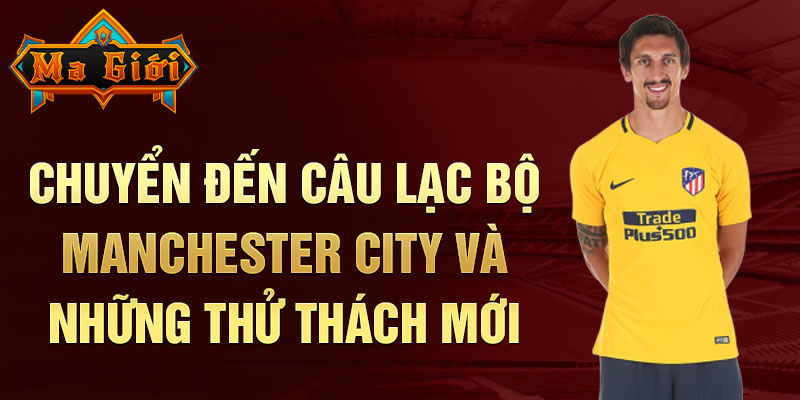 Chuyển đến câu lạc bộ Manchester City và những thử thách mới