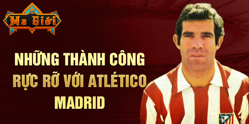 Những thành công rực rỡ với Atlético Madrid