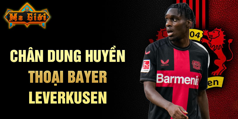 Chân dung huyền thoại bayer leverkusen