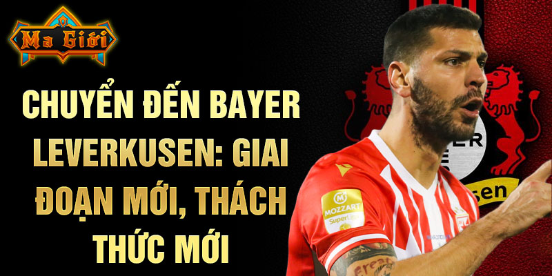 Chuyển đến Bayer Leverkusen: giai đoạn mới, thách thức mới