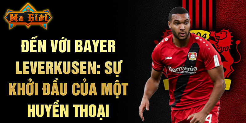 Đến với Bayer Leverkusen: sự khởi đầu của một huyền thoại