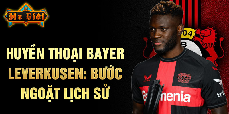 Huyền thoại Bayer Leverkusen: bước ngoặt lịch sử