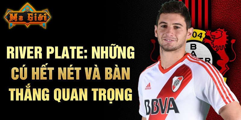 River Plate: những cú hết nét và bàn thắng quan trọng