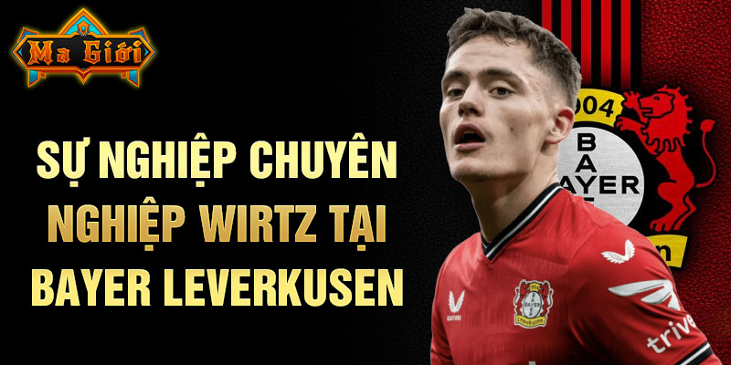 Sự nghiệp chuyên nghiệp Wirtz tại Bayer Leverkusen