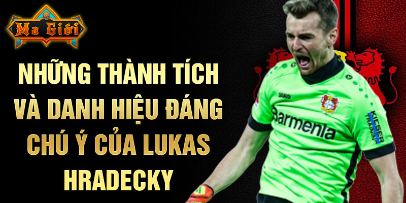 Những thành tích và danh hiệu đáng chú ý của Lukas Hradecky