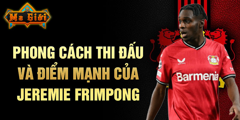 Phong cách thi đấu và điểm mạnh của Jeremie Frimpong