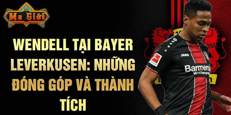 Wendell tại Bayer Leverkusen: Những đóng góp và thành tích