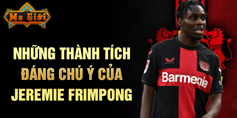 Những thành tích đáng chú ý của Jeremie Frimpong