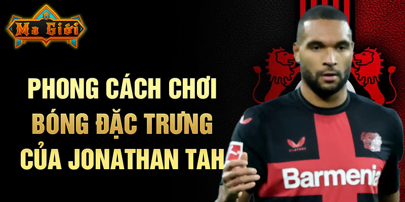 Phong cách chơi bóng đặc trưng của Jonathan Tah