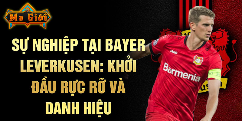 Sự nghiệp tại Bayer Leverkusen: Khởi đầu rực rỡ và danh hiệu