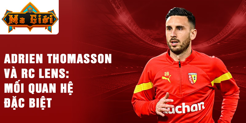 Adrien thomasson và rc lens: mối quan hệ đặc biệt