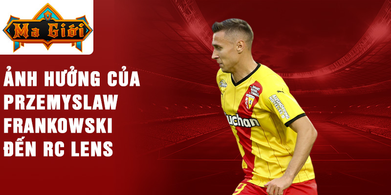 Ảnh hưởng của Przemysław Frankowski đến RC Lens