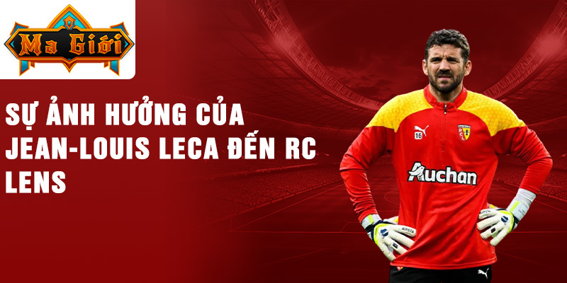 Sự ảnh hưởng của Jean-Louis Leca đến RC Lens