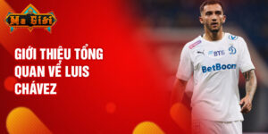 Giới thiệu tổng quan về luis chávez