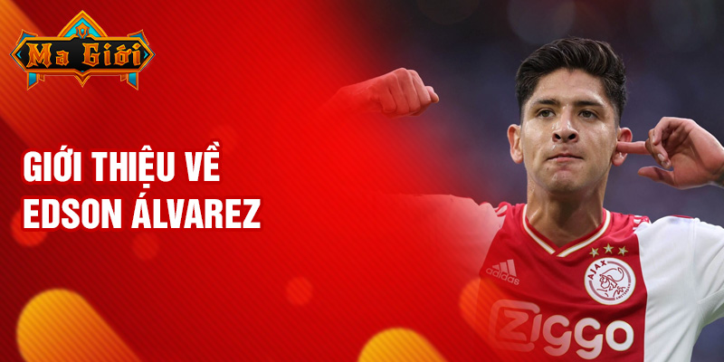 Giới thiệu về Edson Álvarez