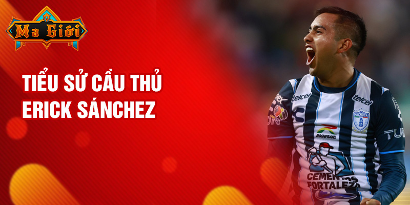 Tiểu sử cầu thủ Erick Sánchez