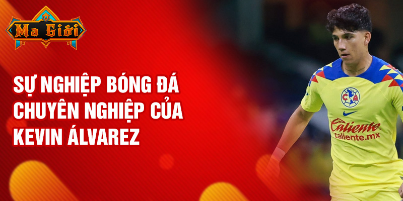 Sự nghiệp bóng đá chuyên nghiệp của Kevin Álvarez