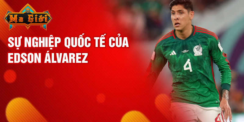Sự nghiệp quốc tế của Edson Álvarez