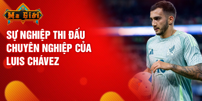 Sự nghiệp thi đấu chuyên nghiệp của Luis Chávez