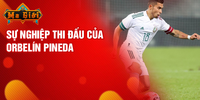 Sự nghiệp thi đấu của Orbelín Pineda
