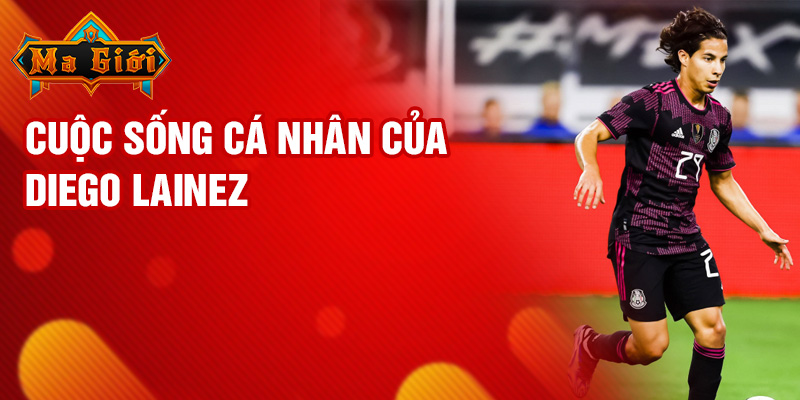 Cuộc sống cá nhân của Diego Lainez