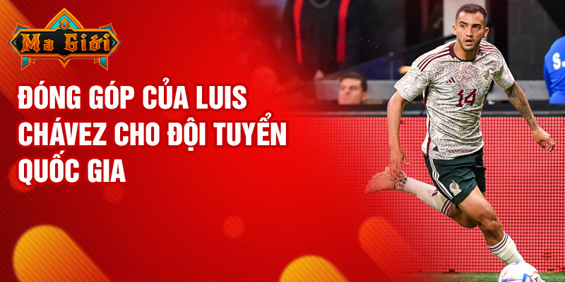Đóng góp của Luis Chávez cho đội tuyển quốc gia