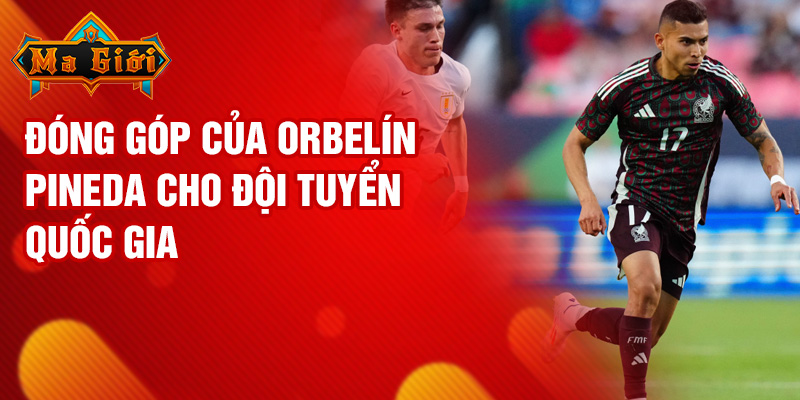 Đóng góp của Orbelín Pineda cho đội tuyển quốc gia