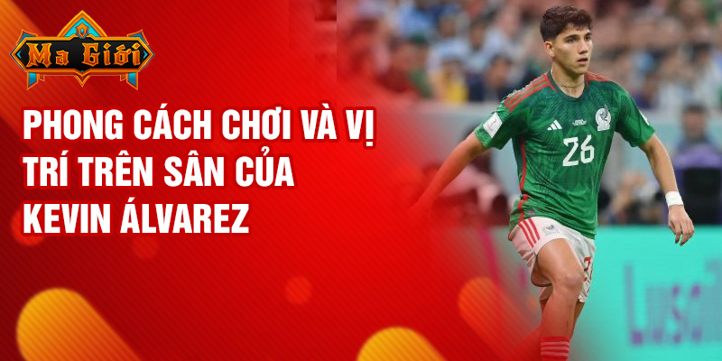 Phong cách chơi và vị trí trên sân của Kevin Álvarez