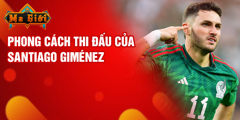 Phong cách thi đấu của Santiago Giménez