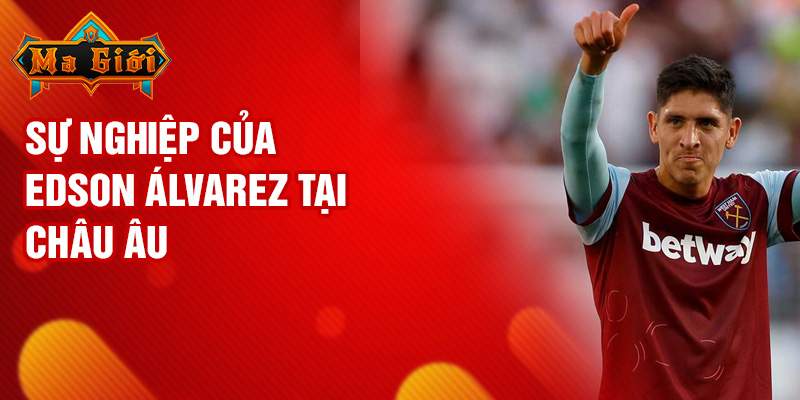 Sự nghiệp của Edson Álvarez tại châu Âu